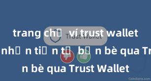 trang chủ ví trust wallet app Cách nhận tiền từ bạn bè qua Trust Wallet